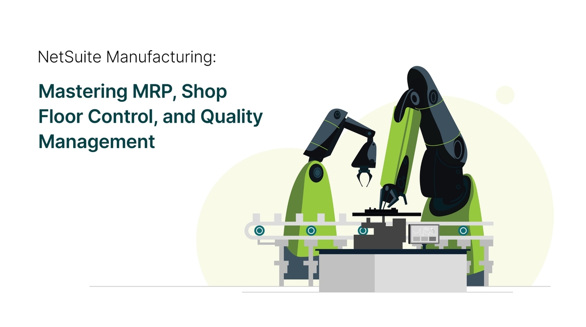 NetSuite Manufacturing: MRP, Shop Floor Control, and QMS
